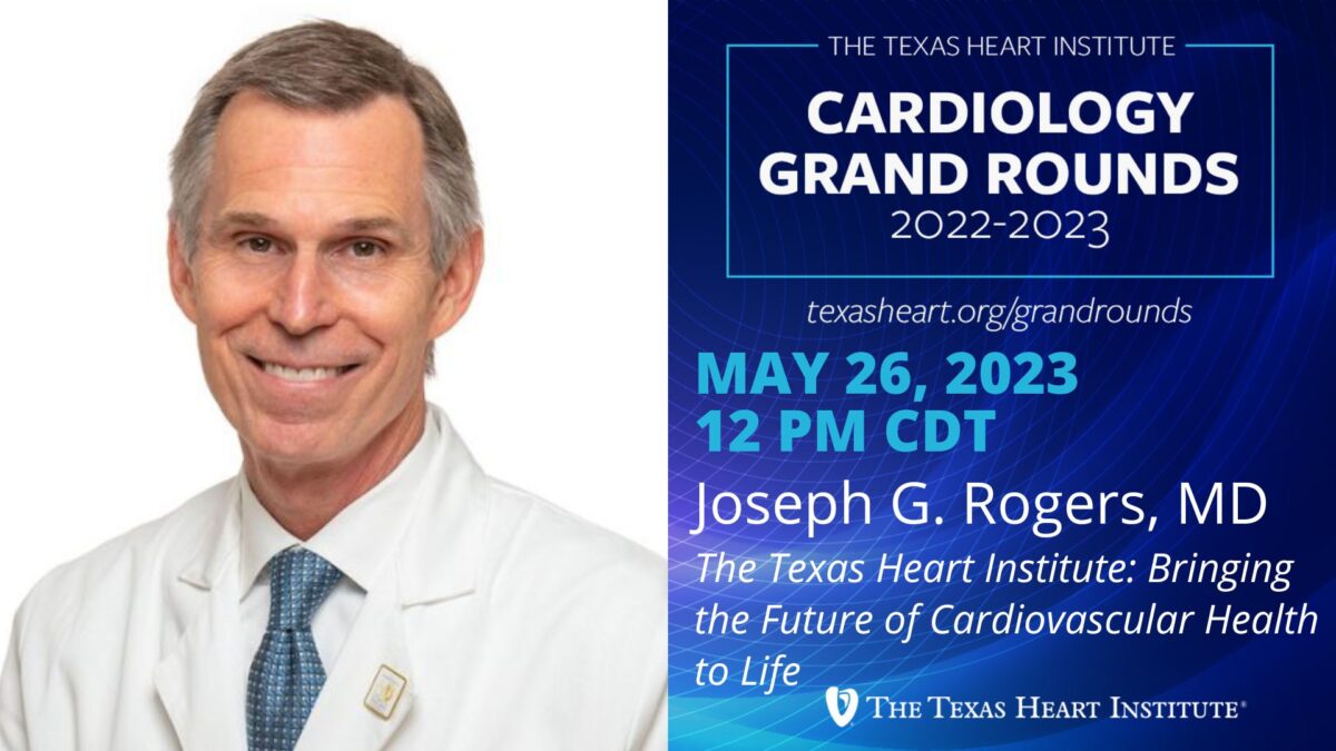 The Texas Heart Institute Grand Rounds Joseph G. Rogers, MD The